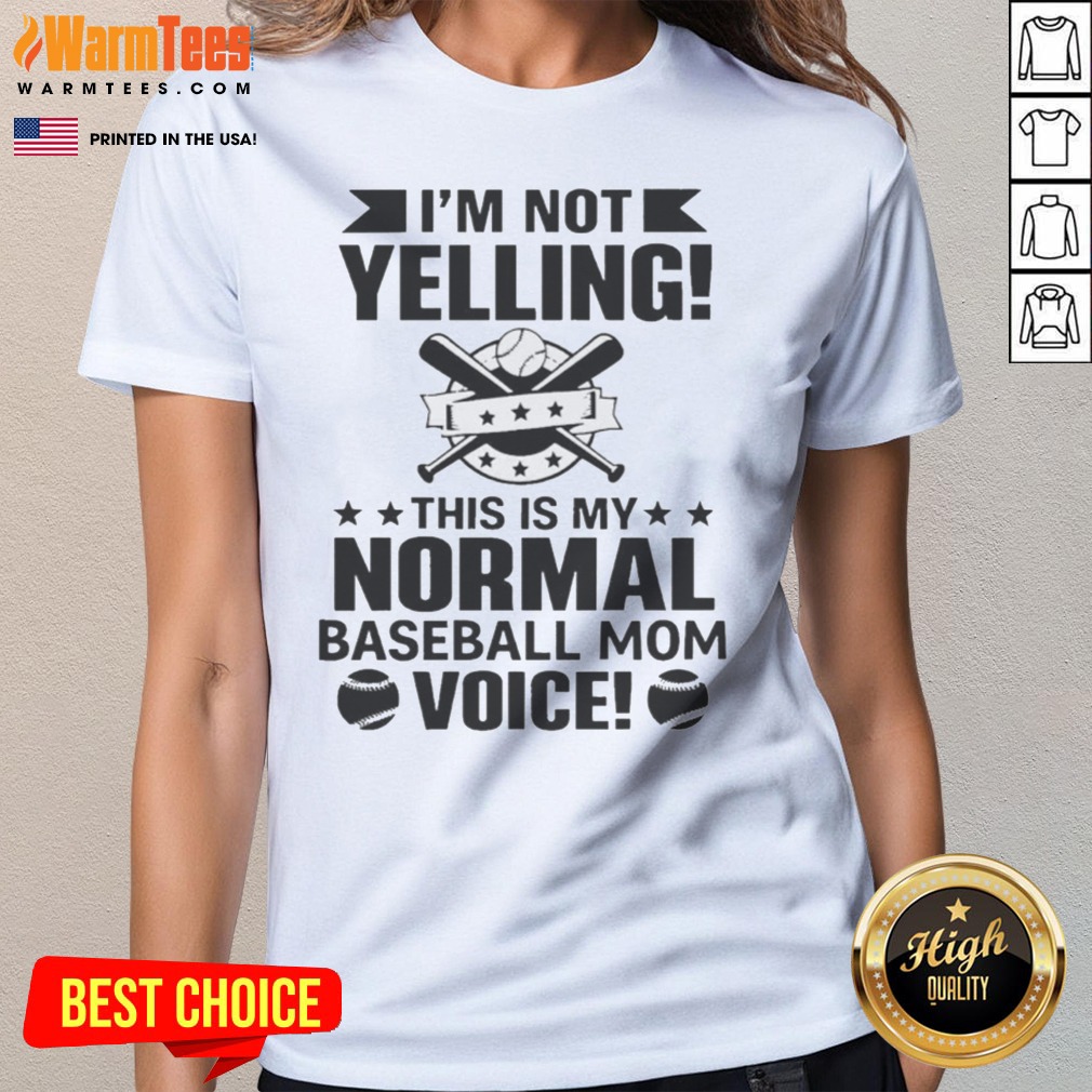 I'M Not Yelling This Is My Normal Baseball Mom Voice Baseball shirt on Ladies Shirt I'M Not Yelling This Is My Normal Baseball Mom Voice Baseball shirt shown as a ladies shirt preview
