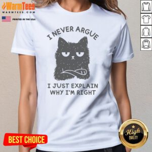 I Never Argue I Just Explain Why I'M Right ladies tee on ladies tee
