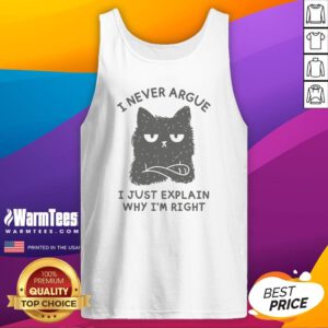 I Never Argue I Just Explain Why I'M Right tank top on tank top