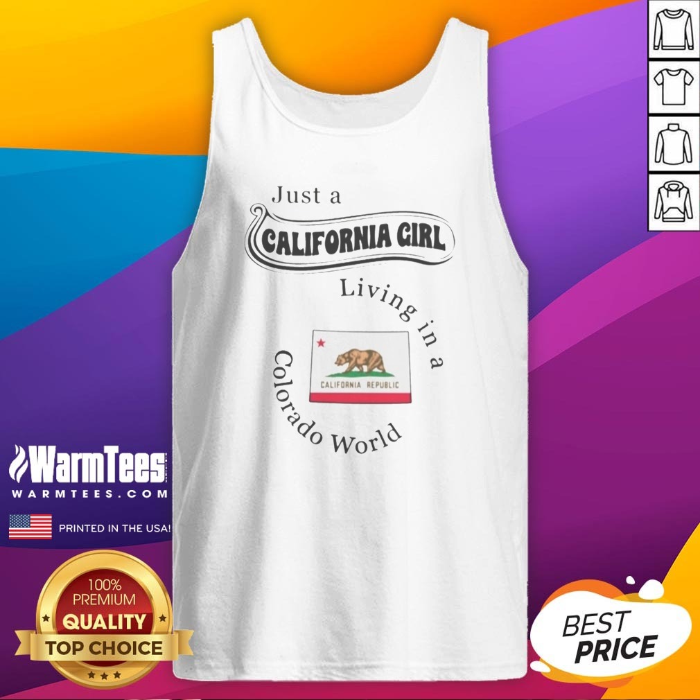 Just A California Girl Living In A Colorado World California Flag shirt on Tank Top Just A California Girl Living In A Colorado World California Flag shirt shown as a tank top preview