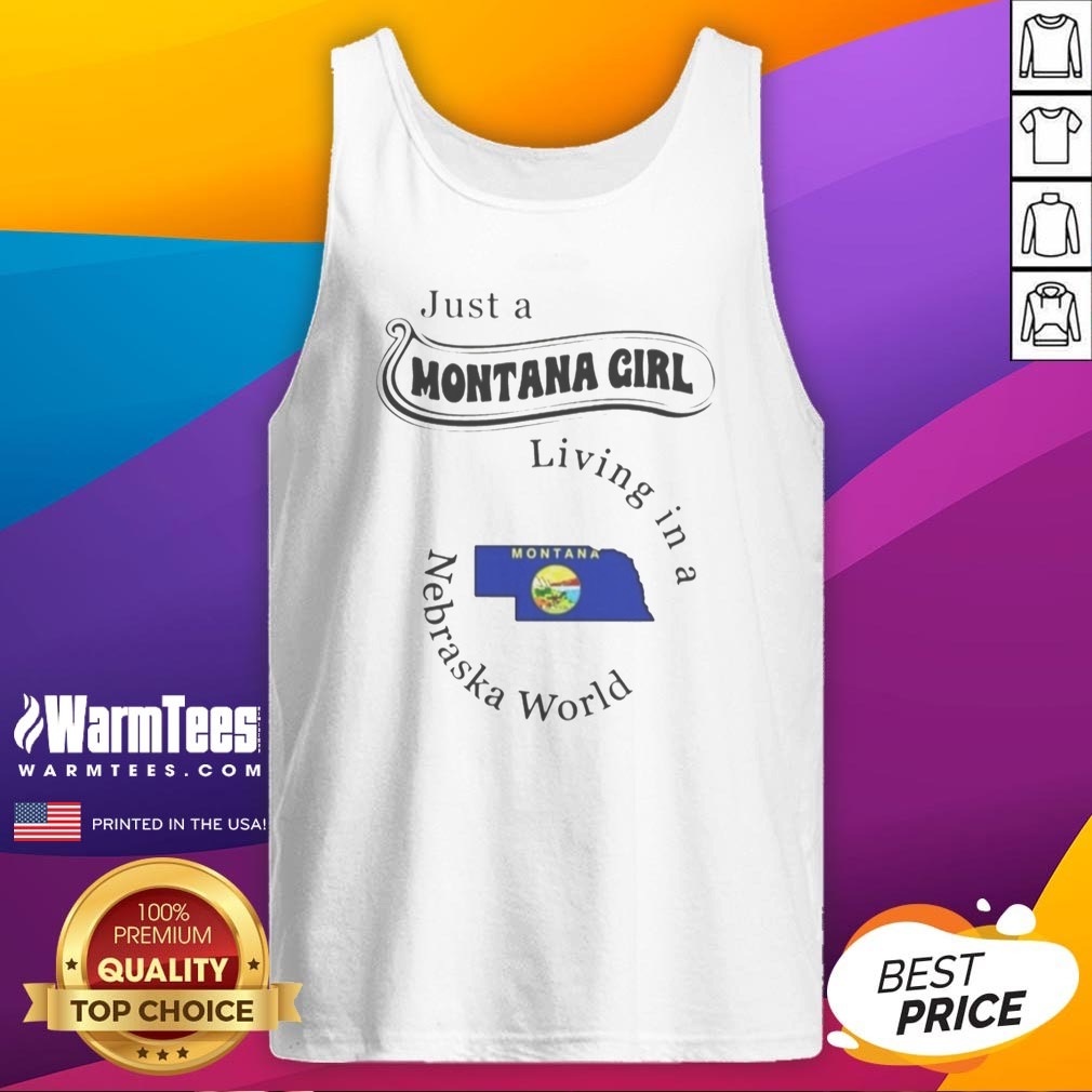 Nice Just A Montana Girl Living In A Nebraska World shirt on Tank Top Nice Just A Montana Girl Living In A Nebraska World shirt shown as a tank top preview