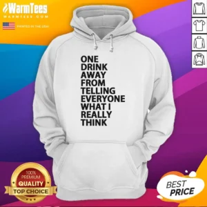 Nice One Drink Away From Telling Everyone What I Really Think Sarcasm Hoodie in charcoal gray, front view with printed text