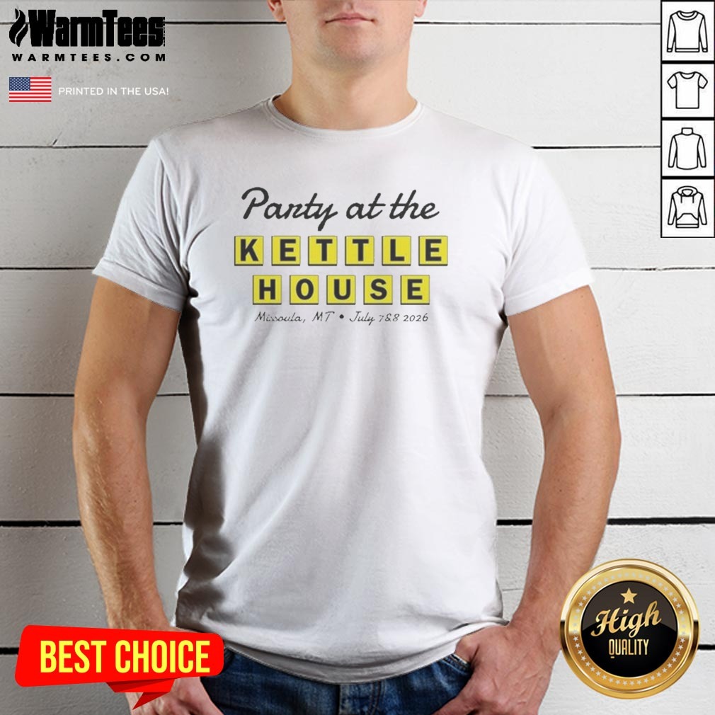 Nice Party At The Kettle House Shirt Nice Party At The Kettle House Shirt