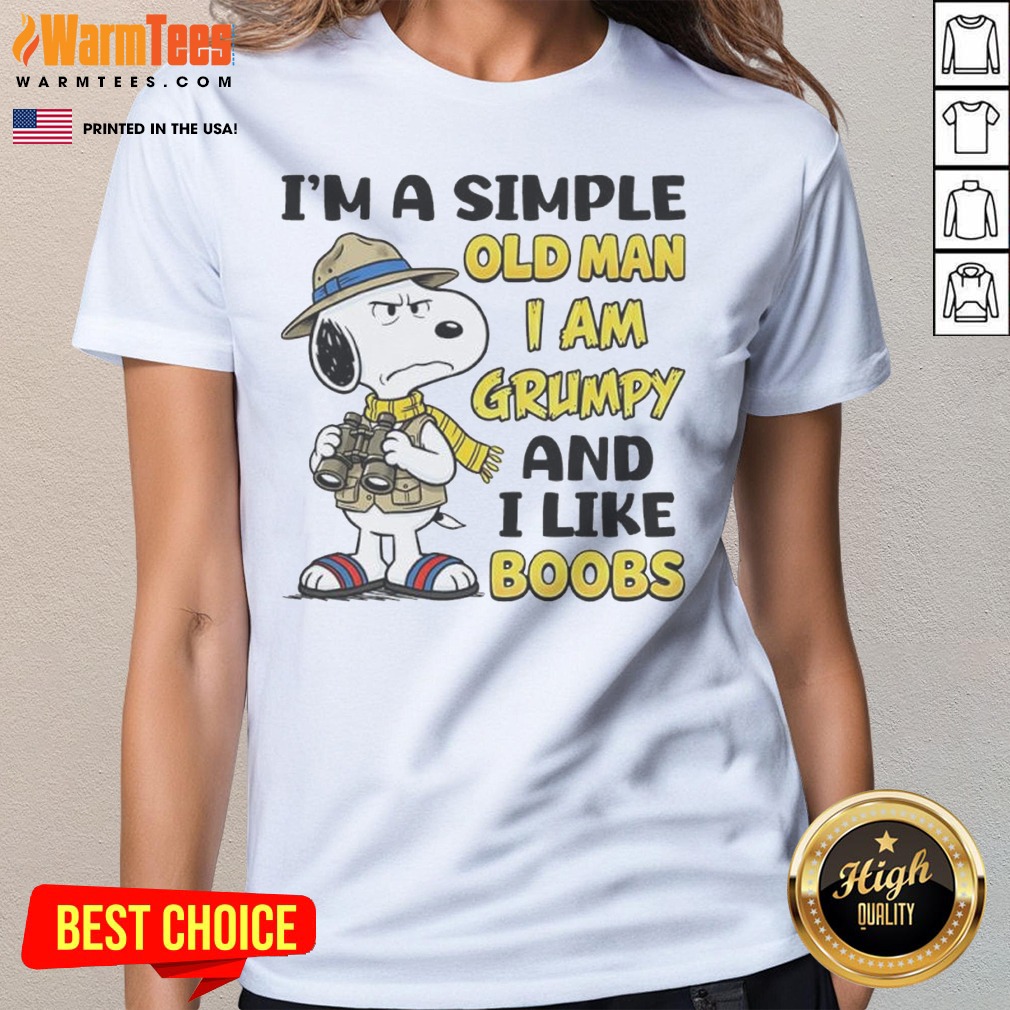 Nice Snoopy Peanuts I Am A Simple Old Man I Am Grumpy And I Like Boobs Shirt on Ladies Shirt Nice Snoopy Peanuts I Am A Simple Old Man I Am Grumpy And I Like Boobs Shirt shown as a ladies shirt preview