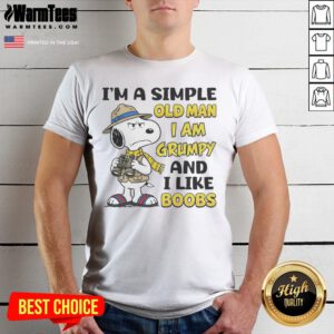 Nice Snoopy Peanuts I Am A Simple Old Man I Am Grumpy And I Like Boobs shirt on a white background, short sleeve cotton tee
