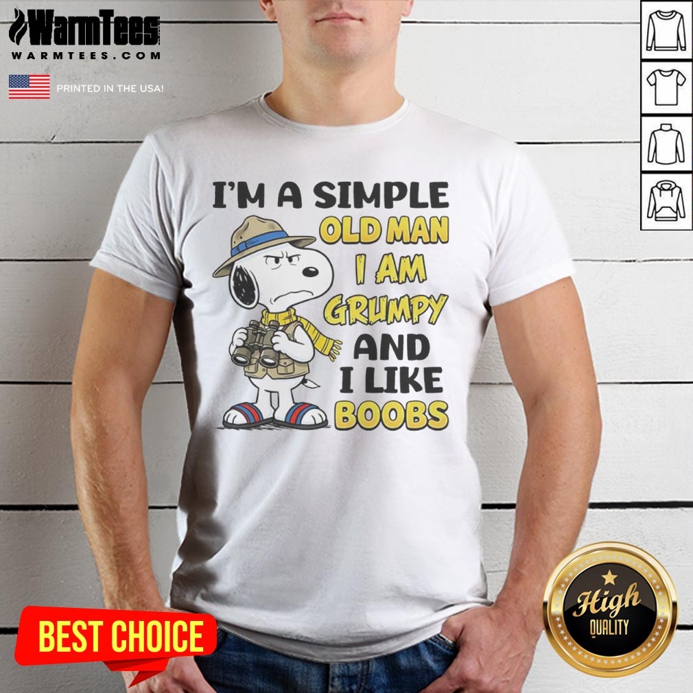Nice Snoopy Peanuts I Am A Simple Old Man I Am Grumpy And I Like Boobs Shirt on Classic Shirt Nice Snoopy Peanuts I Am A Simple Old Man I Am Grumpy And I Like Boobs Shirt shown as a classic shirt preview