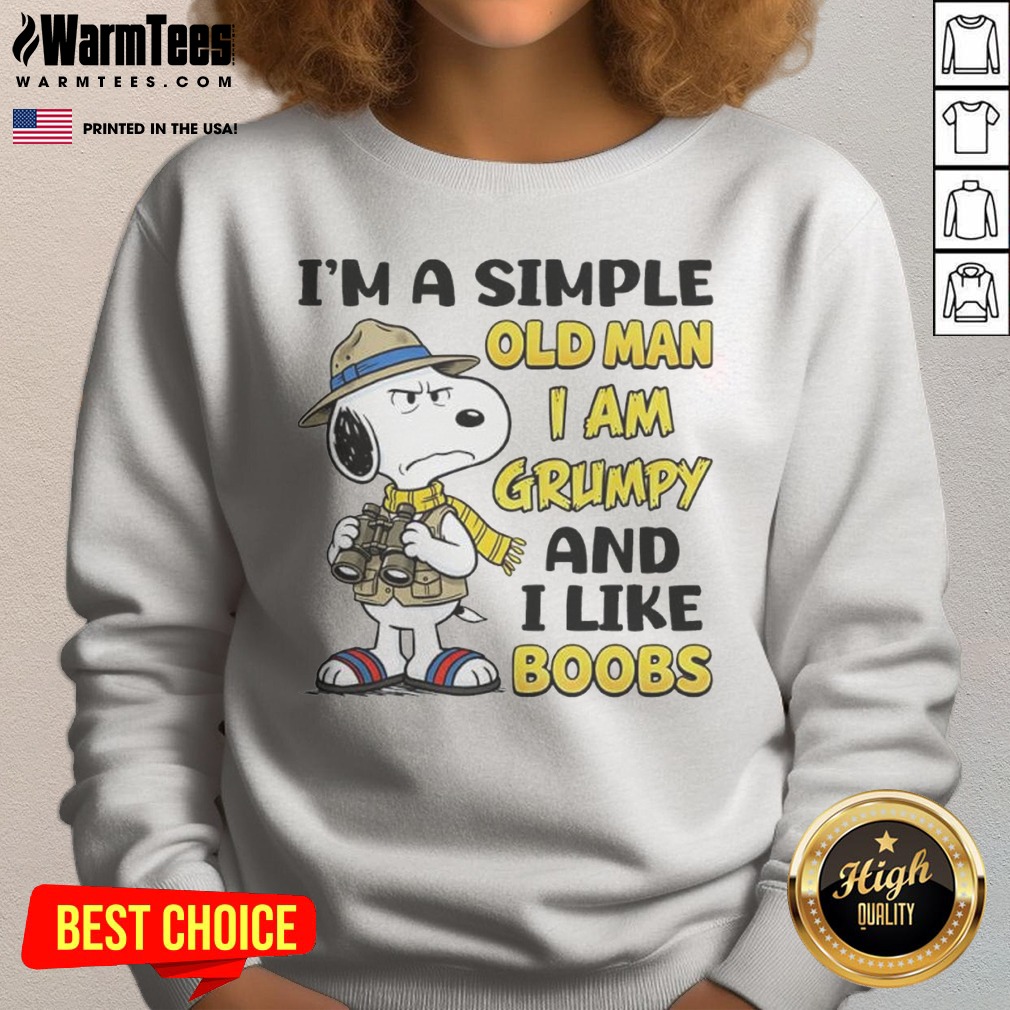 Nice Snoopy Peanuts I Am A Simple Old Man I Am Grumpy And I Like Boobs Shirt on Sweatshirt Nice Snoopy Peanuts I Am A Simple Old Man I Am Grumpy And I Like Boobs Shirt shown as a sweatshirt preview