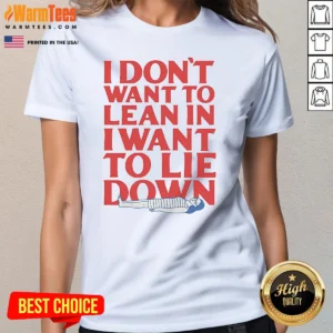 Official I Dont Want To Lean In I Want To Lie Down Ladies Shirt