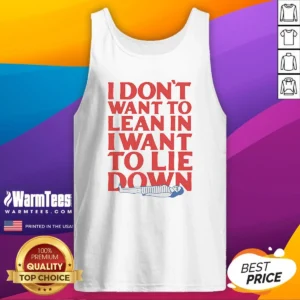 Official I Dont Want To Lean In I Want To Lie Down Tank Top
