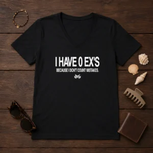 Official I Have 0 Ex'S Because I Don'T Count Mistakes V-Neck Shirt
