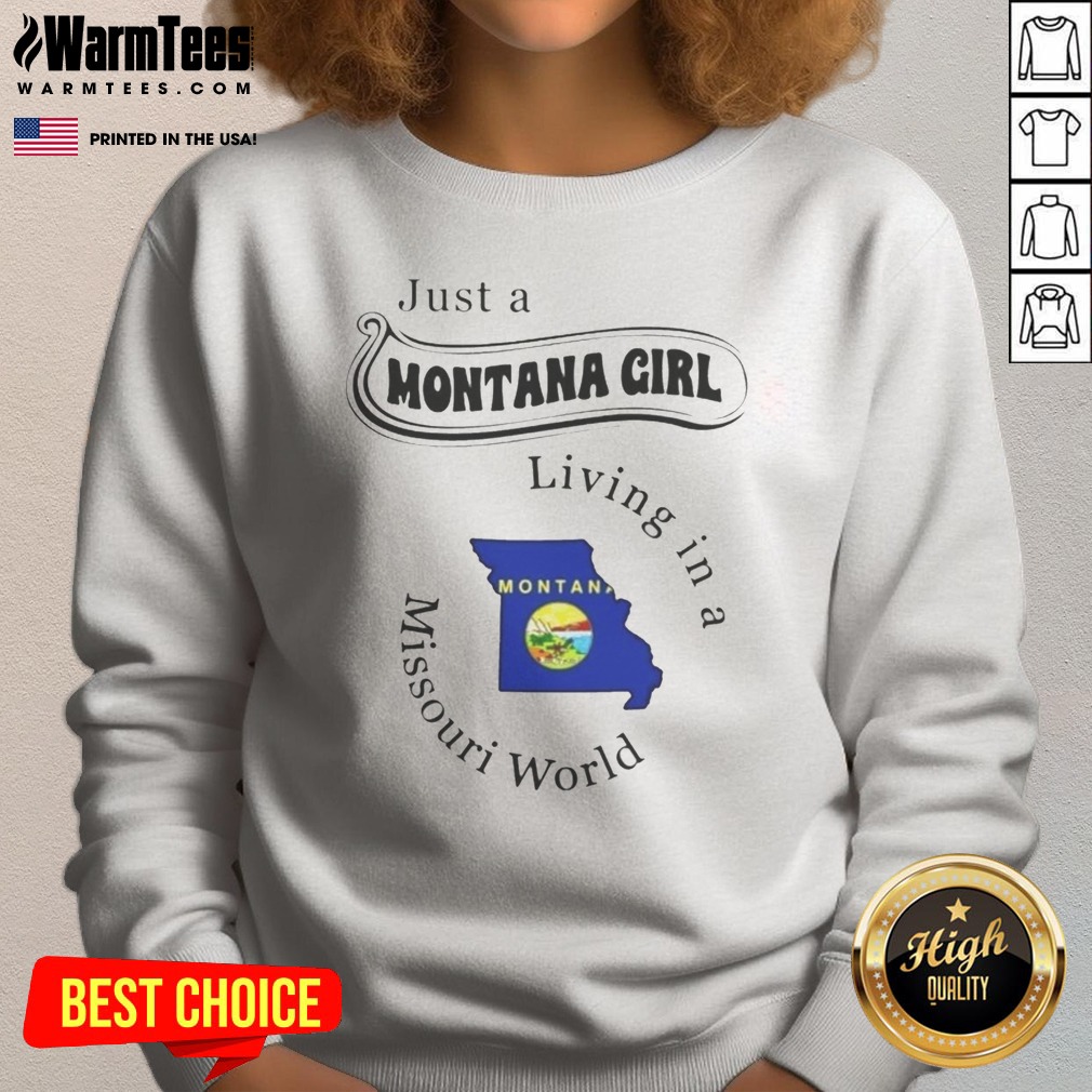 Official Just A Montana Girl Living In A Missouri World Shirt on Sweatshirt Official Just A Montana Girl Living In A Missouri World Shirt shown as a sweatshirt preview