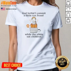 Official Monero Cryptocurrency God Forbid I Commit A Little Tax Fraud While The Elites Ladies Shirt