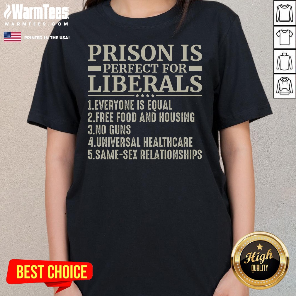 Official Prison Is Perfect For Liberals Shirt on Ladies Shirt Official Prison Is Perfect For Liberals Shirt shown as a ladies shirt preview