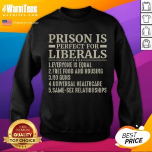Official Prison Is Perfect For Liberals sweatshirt featuring bold graphic design.