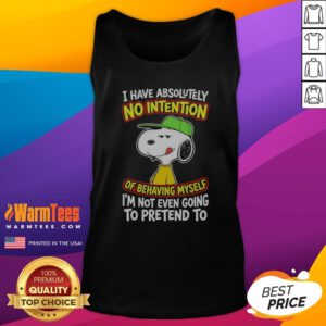 Official Snoopy Peanuts I Have Absolutely No Intention Of Behaving Myself I'M Not tank top featuring a playful Snoopy graphic