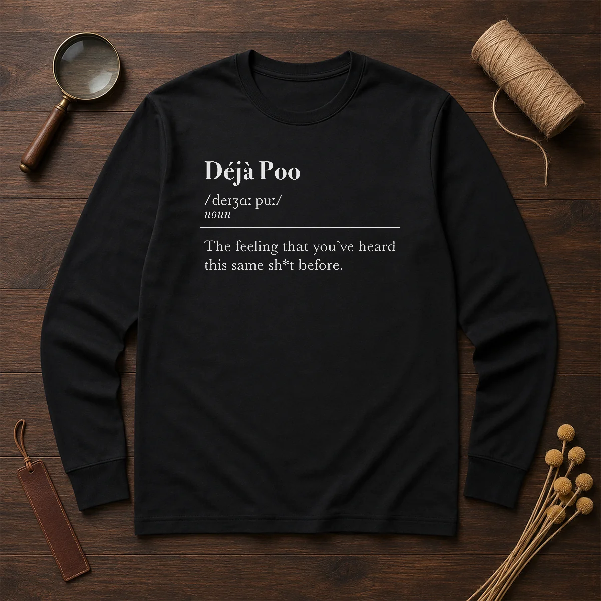 Original Deja Poo The Feeling That You'Ve Heard This Same Shit Before long sleeve shirt in black with bold graphic text on front