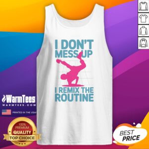 Original I Don'T Mess Up I Remix The Routine Breakdance Street Dance Urban Hip Hop tank top displayed on a neutral background