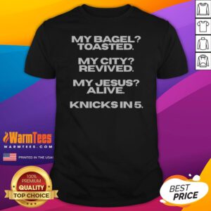 Original My Bagel Toasted My City Revived My Jesus Alive Knicks In 5 Funny graphic shirt in white cotton