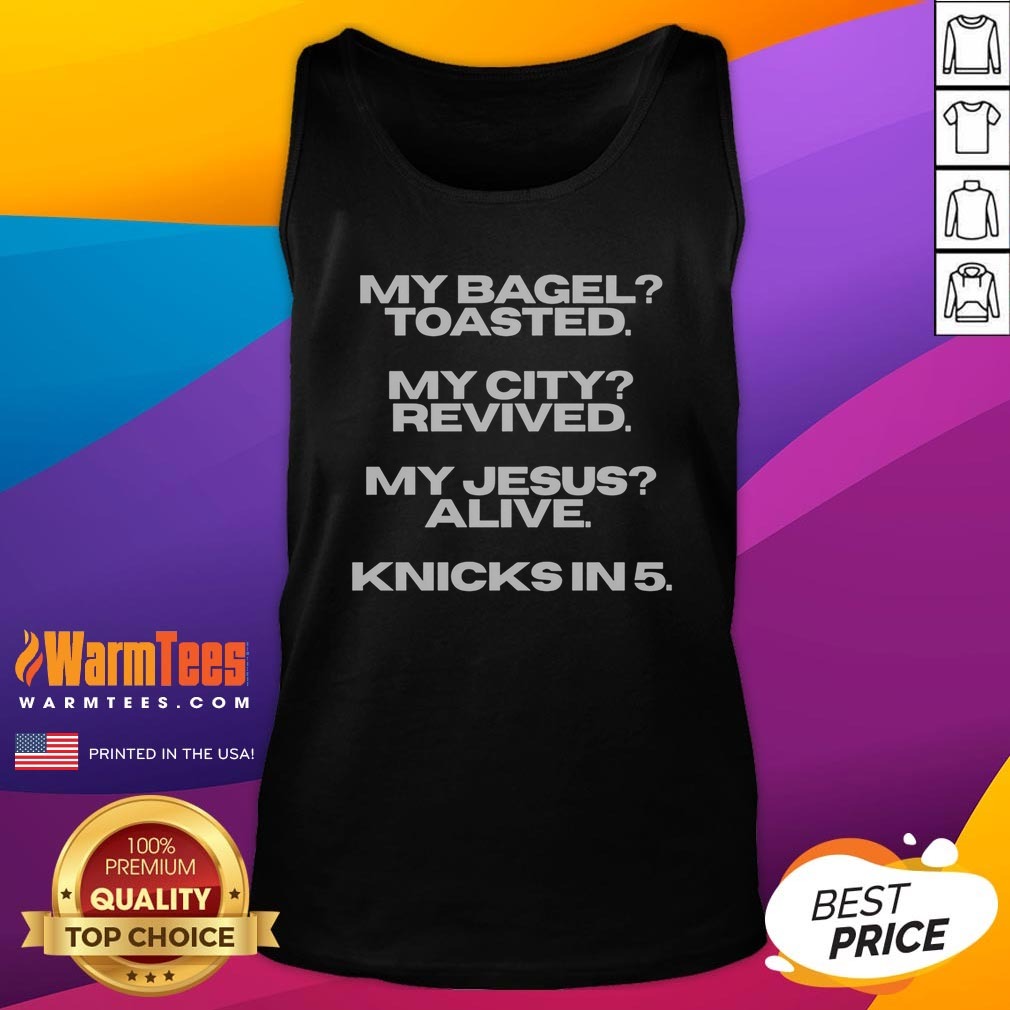 Original My Bagel Toasted My City Revived My Jesus Alive Knicks In 5 Funny Shirt on Tank Top Original My Bagel Toasted My City Revived My Jesus Alive Knicks In 5 Funny Shirt shown as a tank top preview