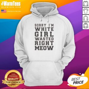 Original Sorry I'M White Girl Wasted Right Meow Hoodie in cozy black fabric with bold white text print