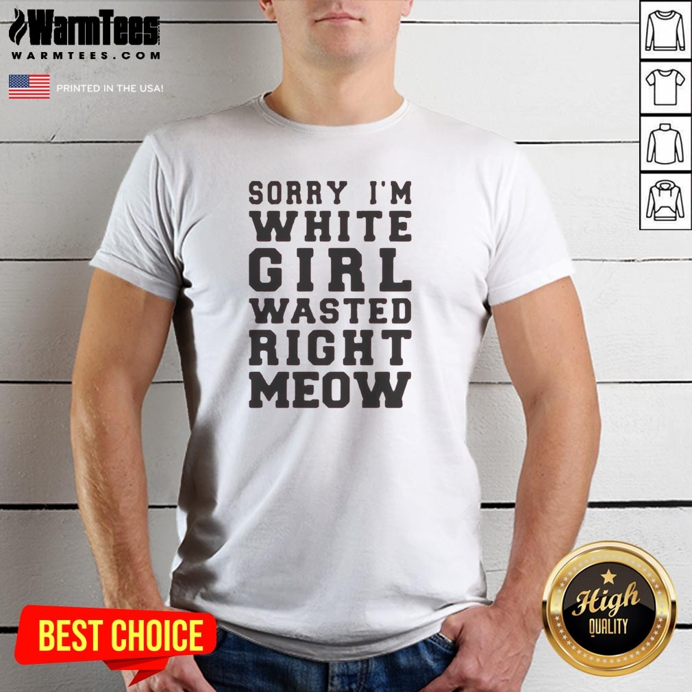 Original Sorry I'M White Girl Wasted Shirt Original Sorry I'M White Girl Wasted Shirt