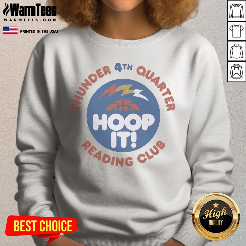 Original Thunder 4th Quarter Hoop It Reading Club Oklahoma City Thunder Basketball Shirt on Sweatshirt Original Thunder 4th Quarter Hoop It Reading Club Oklahoma City Thunder Basketball Shirt shown as a sweatshirt preview