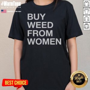 Premium Buy Weed From Women Bold Text ladies tee showcasing bold typography for cannabis enthusiasts.