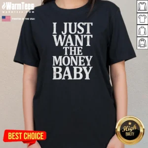 Premium I Just Want The Money Baby Ladies Shirt in classic black, crew neck, short sleeve tee for women