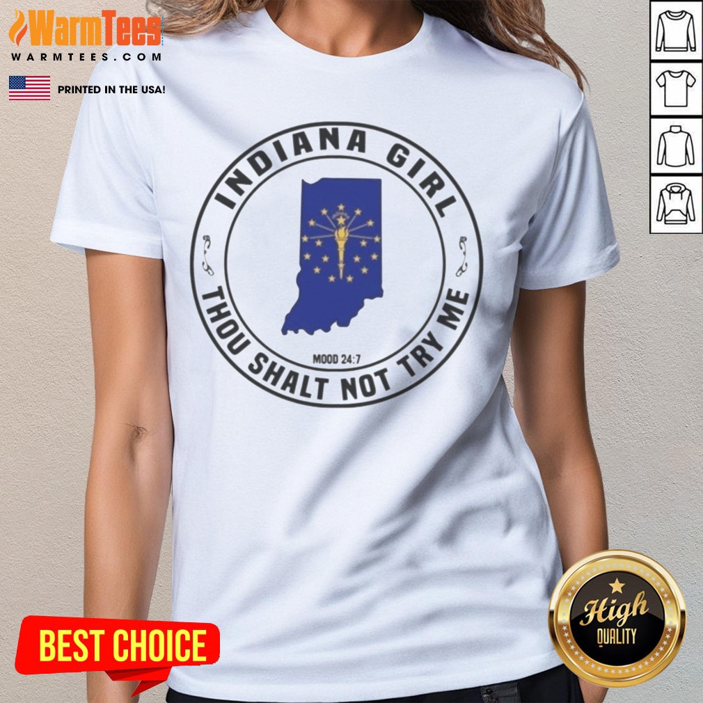 Premium Indiana Girl Thou Shalt Not Try Me Mood 24 7 Indiana State shirt on Ladies Shirt Premium Indiana Girl Thou Shalt Not Try Me Mood 24 7 Indiana State shirt shown as a ladies shirt preview