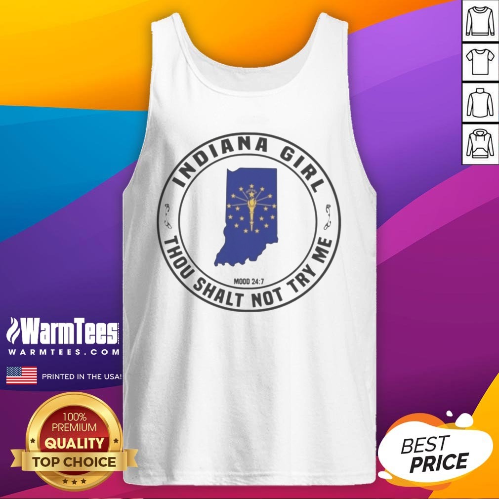 Premium Indiana Girl Thou Shalt Not Try Me Mood 24 7 Indiana State shirt on Tank Top Premium Indiana Girl Thou Shalt Not Try Me Mood 24 7 Indiana State shirt shown as a tank top preview