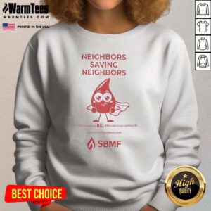 Premium Neighbors Saving Neighbors A Small Act Can Make BIG Difference In Our Community Sweatshirt