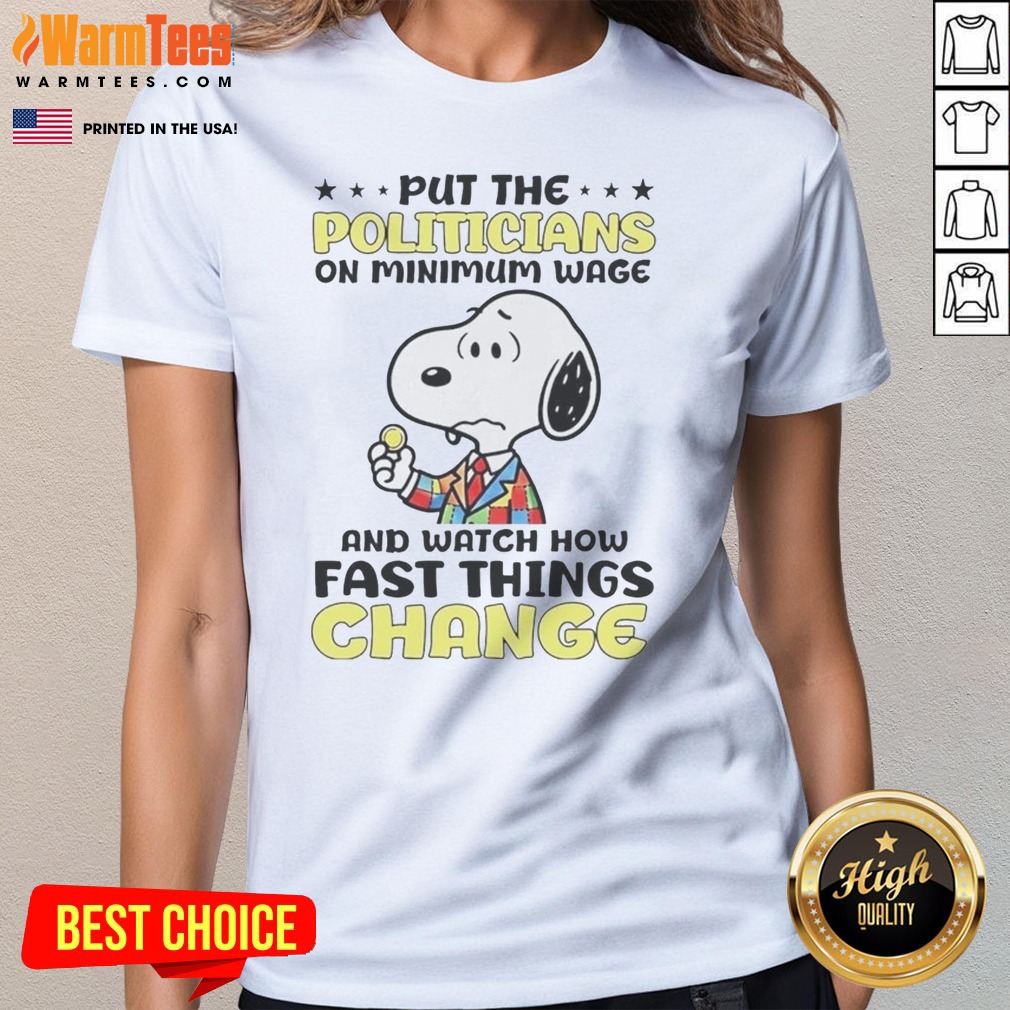 Premium Put The Politicians On Minimum Wage And Watch How Fast Things Change Snoopy Shirt on Ladies Shirt Premium Put The Politicians On Minimum Wage And Watch How Fast Things Change Snoopy Shirt shown as a ladies shirt preview