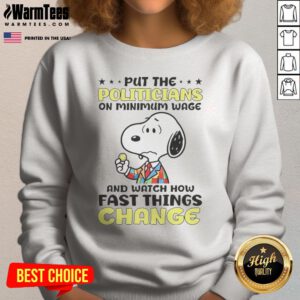 Premium Put The Politicians On Minimum Wage And Watch How Fast Things Change Snoopy sweatshirt in dark gray, featuring bold graphic text and Snoopy illustration