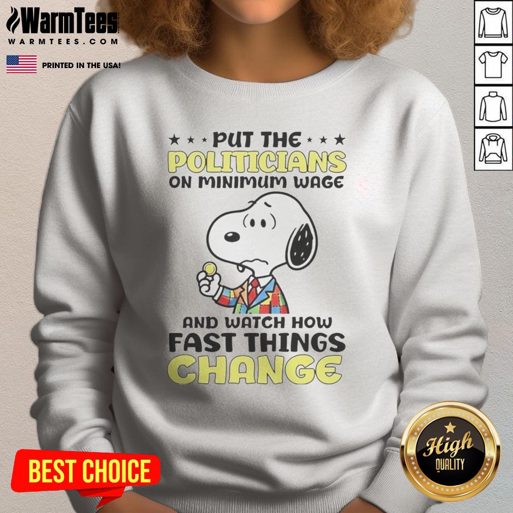 Premium Put The Politicians On Minimum Wage And Watch How Fast Things Change Snoopy Shirt on Sweatshirt Premium Put The Politicians On Minimum Wage And Watch How Fast Things Change Snoopy Shirt shown as a sweatshirt preview