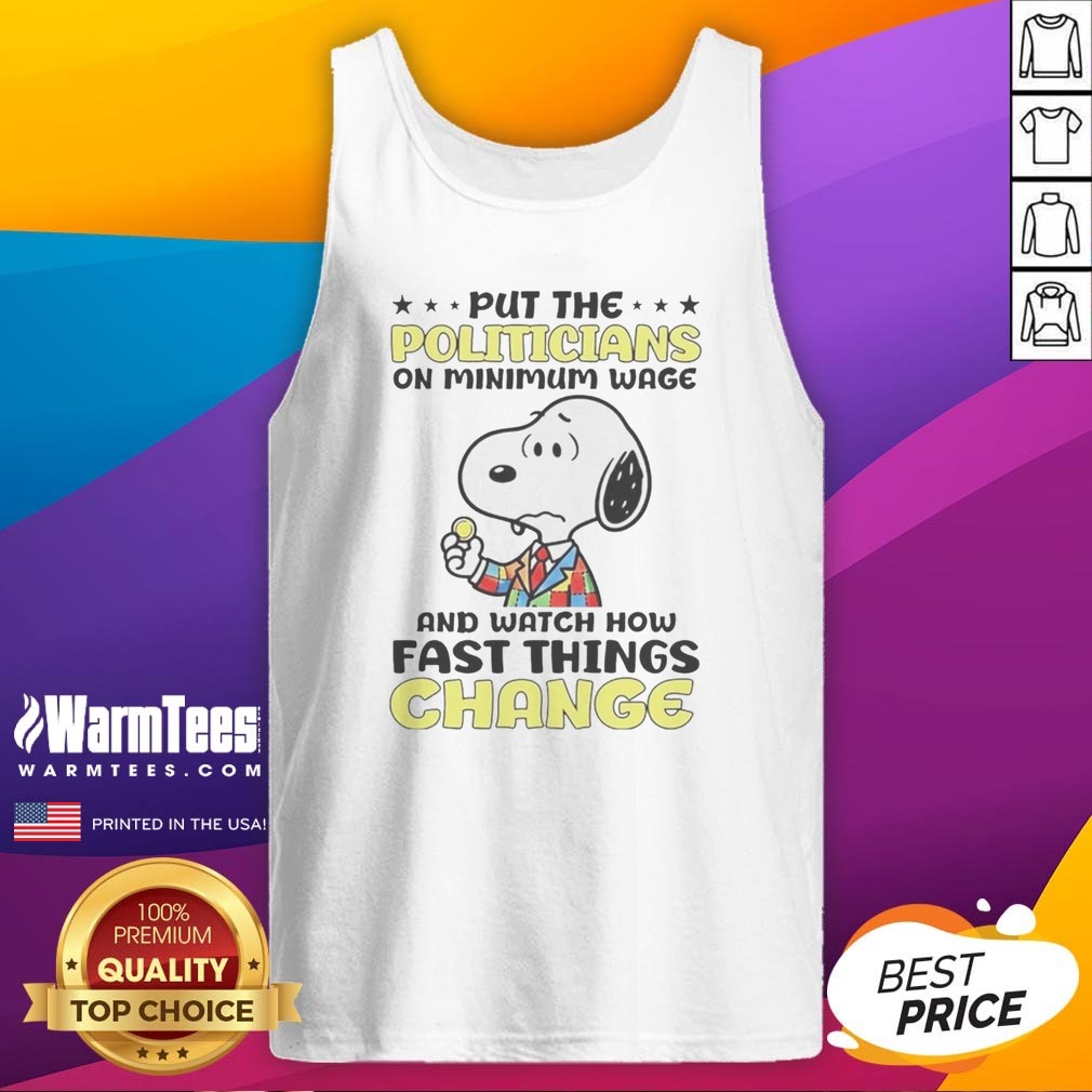 Premium Put The Politicians On Minimum Wage And Watch How Fast Things Change Snoopy Shirt on Tank Top Premium Put The Politicians On Minimum Wage And Watch How Fast Things Change Snoopy Shirt shown as a tank top preview