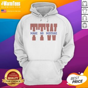 Premium To The Wire TTW Make No Mistake hoodie in a vibrant color, perfect for casual wear.