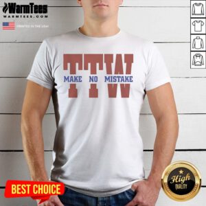 Premium To The Wire TTW Make No Mistake shirt displayed in a vibrant setting, showcasing its unique design.