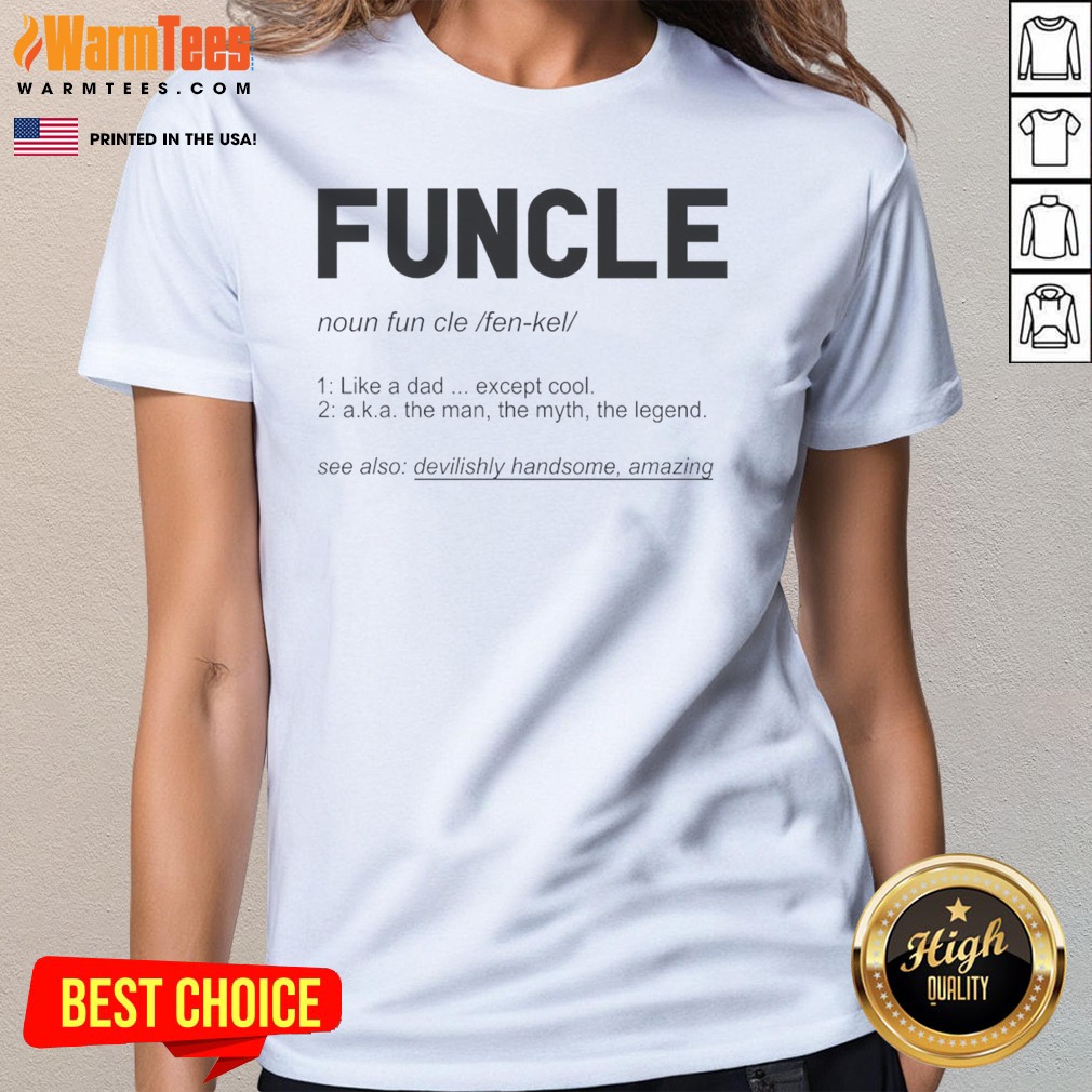 Pretty Funcle Like A Dad Except Cool Definition Shirt on Ladies Shirt Pretty Funcle Like A Dad Except Cool Definition Shirt shown as a ladies shirt preview
