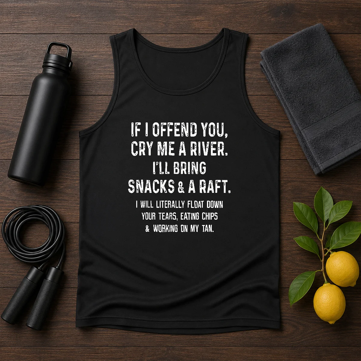 Pretty If I Offend You Cry Me A River Snacks And A Raft tank top featuring bold graphic text on a sleeveless casual top