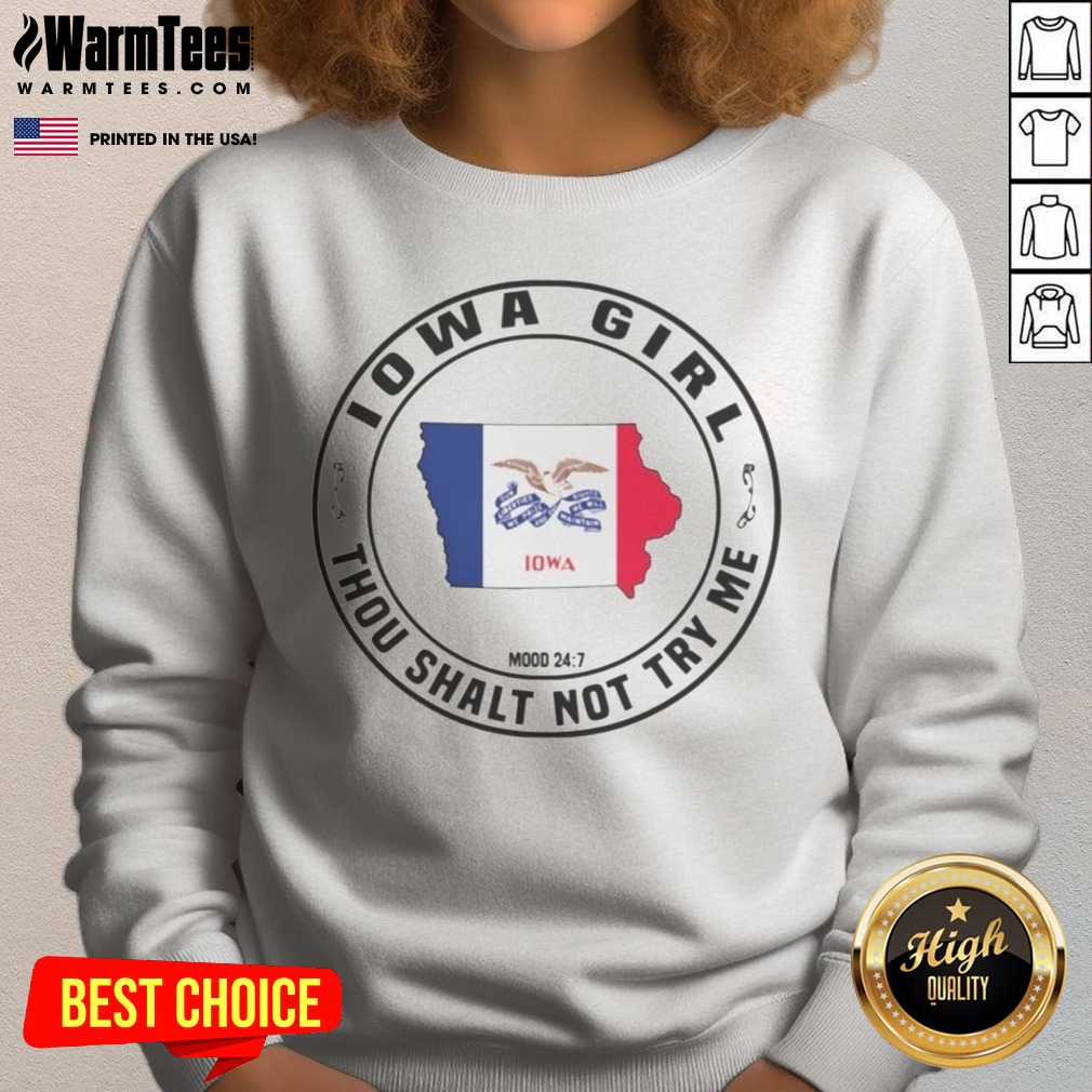Pretty Iowa Girl Thou Shalt Not Try Me Mood 24 7 Iowa State Outline Shirt on Sweatshirt Pretty Iowa Girl Thou Shalt Not Try Me Mood 24 7 Iowa State Outline Shirt shown as a sweatshirt preview