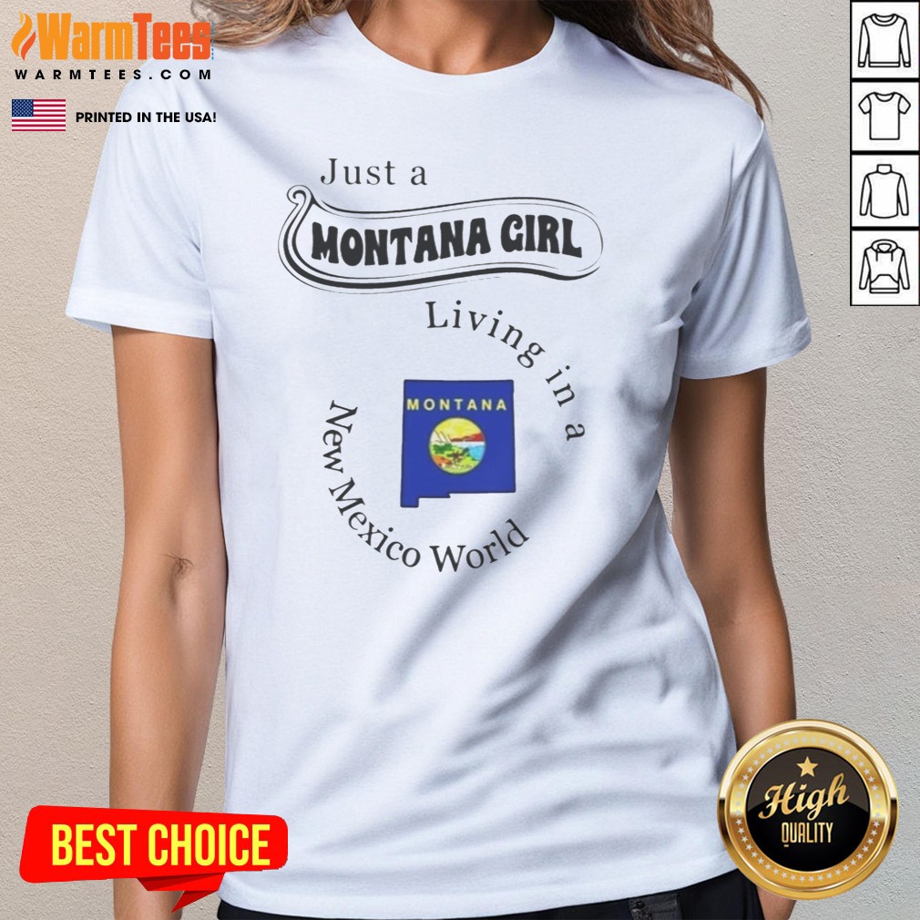 Pretty Just A Montana Girl Living In A New Mexico World State Map Shirt on Ladies Shirt Pretty Just A Montana Girl Living In A New Mexico World State Map Shirt shown as a ladies shirt preview