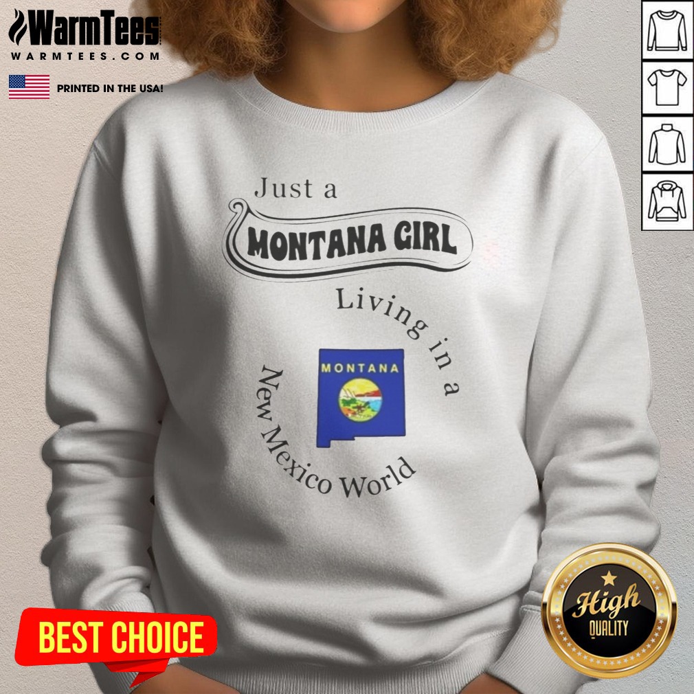 Pretty Just A Montana Girl Living In A New Mexico World State Map Shirt on Sweatshirt Pretty Just A Montana Girl Living In A New Mexico World State Map Shirt shown as a sweatshirt preview