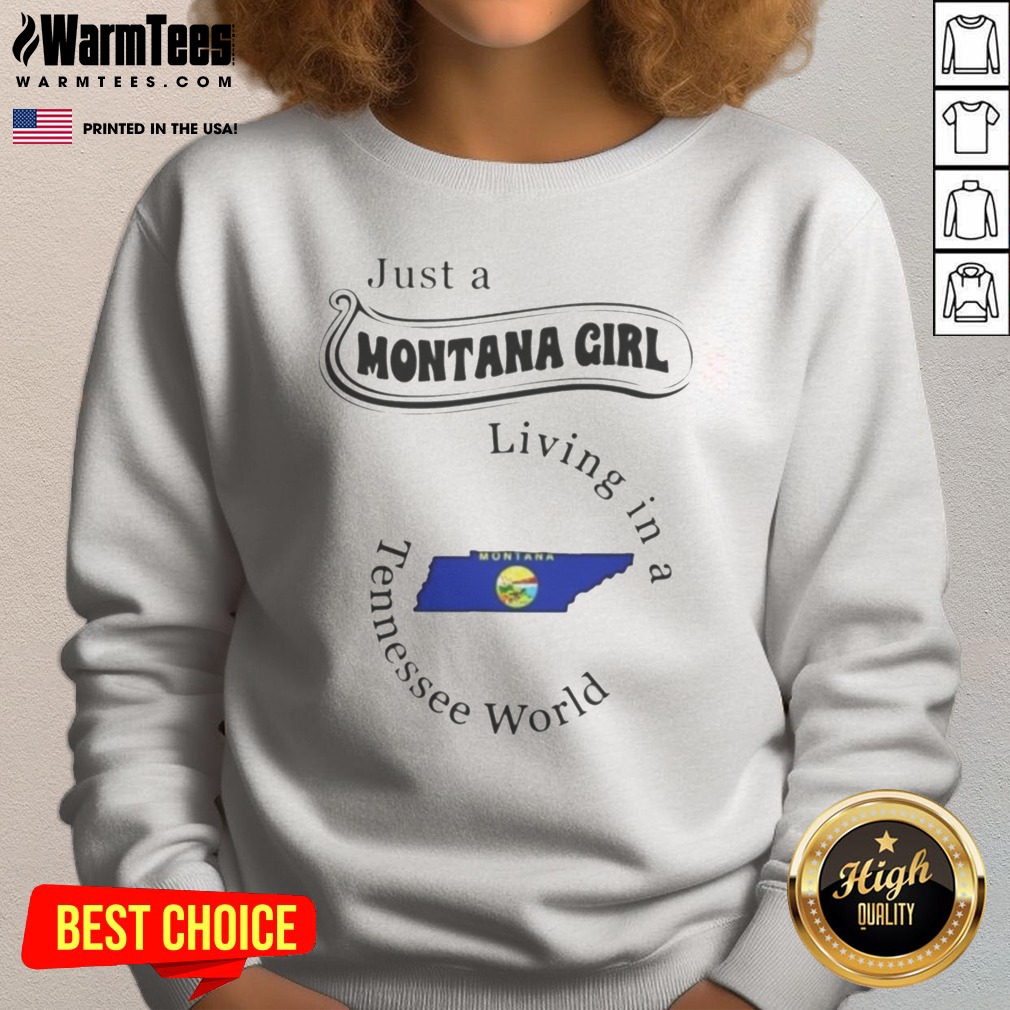 Pretty Just A Montana Girl Living In A Tennessee World Montana Map Shirt on Sweatshirt Pretty Just A Montana Girl Living In A Tennessee World Montana Map Shirt shown as a sweatshirt preview