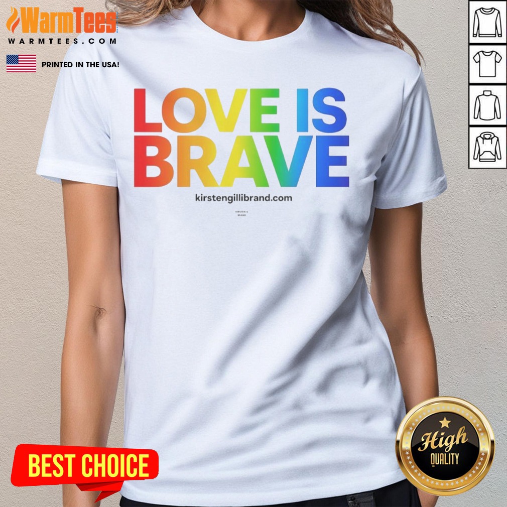 Pretty Kirsten Gillibrand Love Is Brave Kirsten G Brand Shirt on Ladies Shirt Pretty Kirsten Gillibrand Love Is Brave Kirsten G Brand Shirt shown as a ladies shirt preview