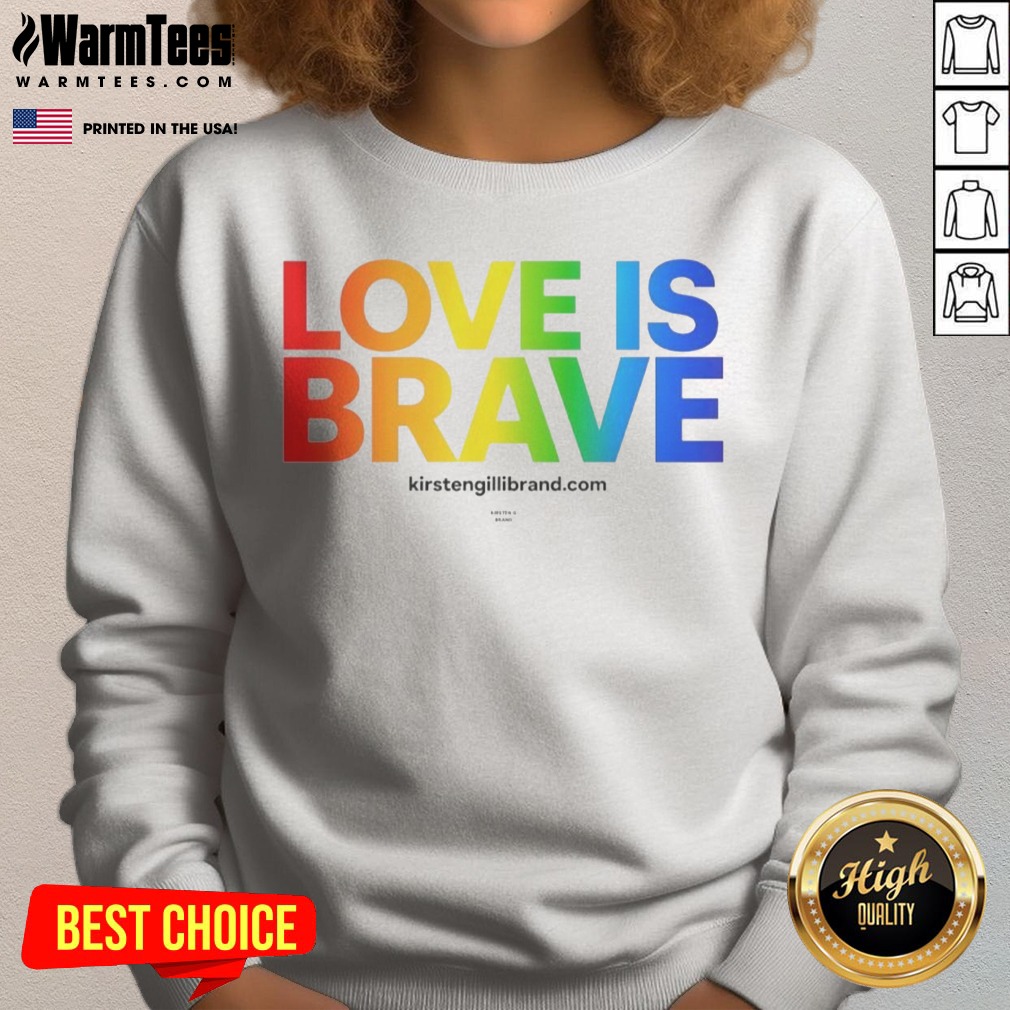 Pretty Kirsten Gillibrand Love Is Brave Kirsten G Brand Shirt on Sweatshirt Pretty Kirsten Gillibrand Love Is Brave Kirsten G Brand Shirt shown as a sweatshirt preview