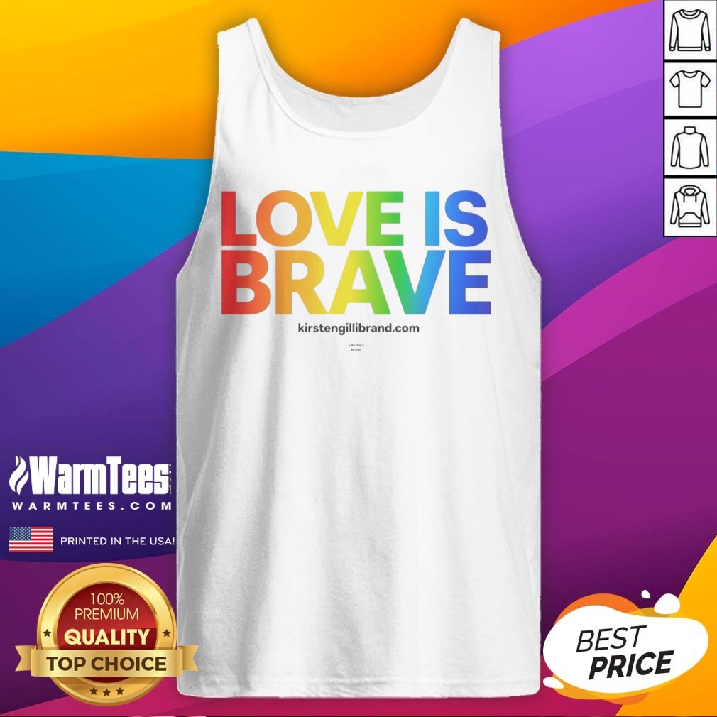 Pretty Kirsten Gillibrand Love Is Brave Kirsten G Brand Shirt on Tank Top Pretty Kirsten Gillibrand Love Is Brave Kirsten G Brand Shirt shown as a tank top preview