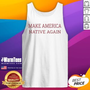 Pretty Make America Native Again tank top featuring a vibrant design perfect for casual wear.