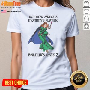 Pretty Not Now Sweetie Mommys Playing Game 3 Ladies Shirt in soft cotton fabric displayed on a female model