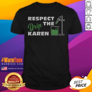 Pretty Respect The Drip Karen shirt featuring a trendy graphic design and comfortable fit.