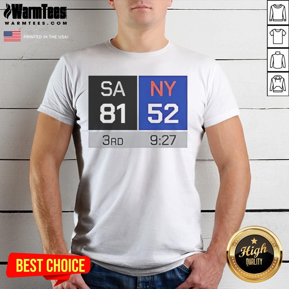 Pretty SA 81 NY 52 Third Quarter Scoreboard San Antonio Spurs Vs New York Knicks shirt on Classic Shirt Pretty SA 81 NY 52 Third Quarter Scoreboard San Antonio Spurs Vs New York Knicks shirt shown as a classic shirt preview